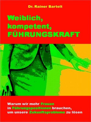 cover image of Weiblich, kompetent, FÜHRUNGSKRAFT